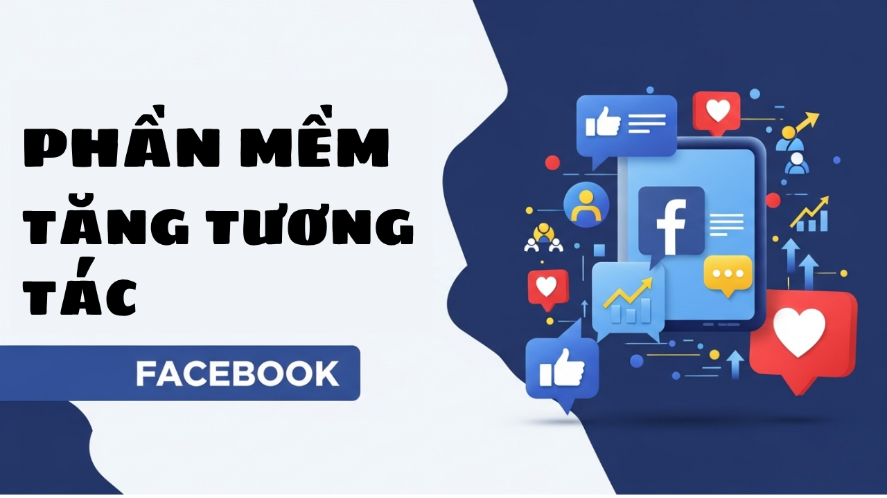Phần Mềm Tăng Tương Tác Facebook – Giải Pháp Tự Động Hóa Marketing Hiệu Quả 2025